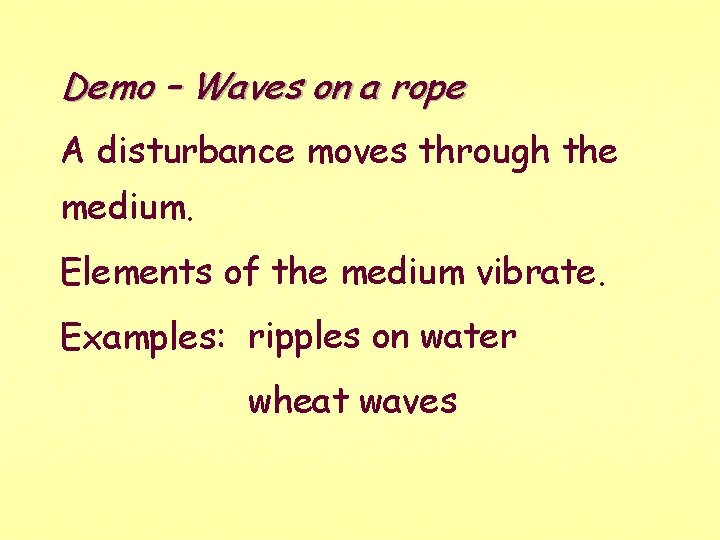 Demo – Waves on a rope A disturbance moves through the medium. Elements of