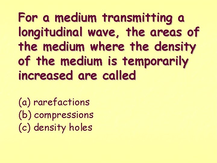 For a medium transmitting a longitudinal wave, the areas of the medium where the