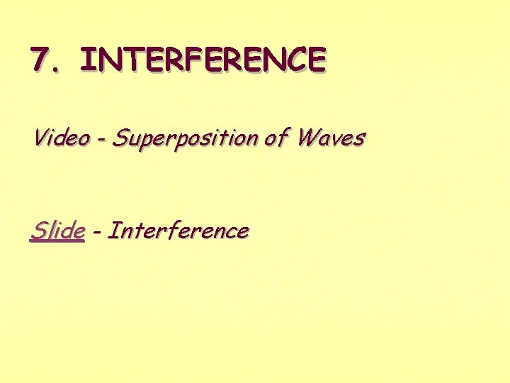 7. INTERFERENCE Video - Superposition of Waves Slide - Interference 