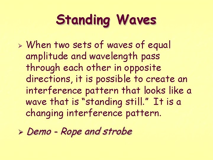 Standing Waves Ø When two sets of waves of equal amplitude and wavelength pass