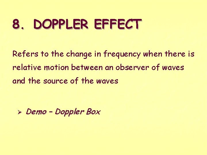 8. DOPPLER EFFECT Refers to the change in frequency when there is relative motion