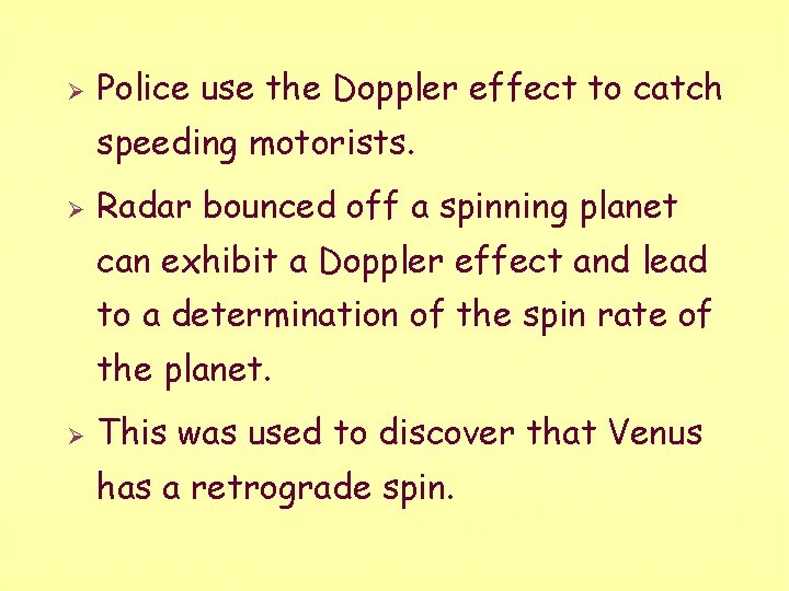 Ø Police use the Doppler effect to catch speeding motorists. Ø Radar bounced off