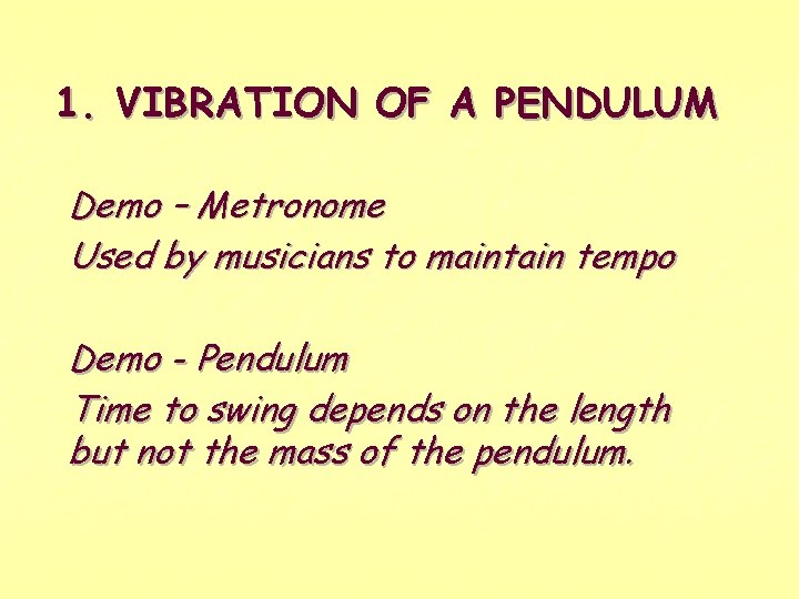 1. VIBRATION OF A PENDULUM Demo – Metronome Used by musicians to maintain tempo