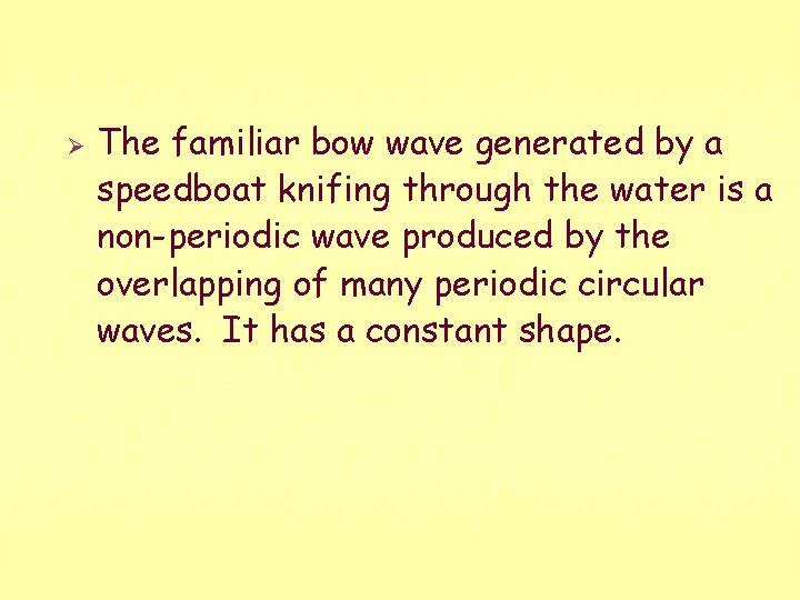 Ø The familiar bow wave generated by a speedboat knifing through the water is