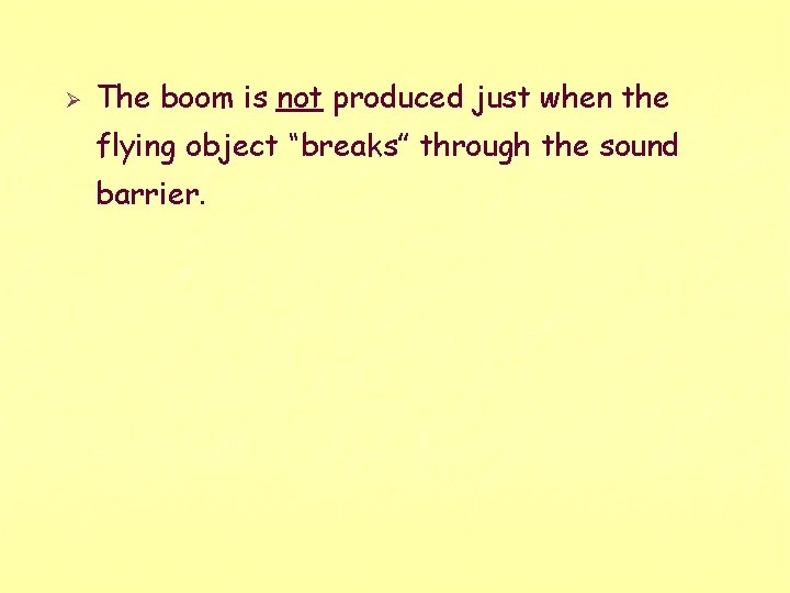 Ø The boom is not produced just when the flying object “breaks” through the