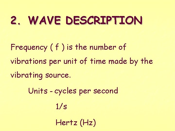 2. WAVE DESCRIPTION Frequency ( f ) is the number of vibrations per unit