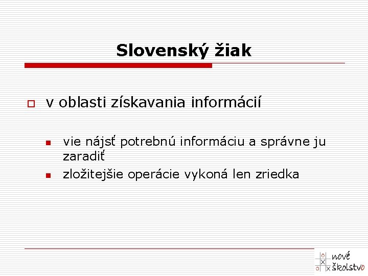 Slovenský žiak o v oblasti získavania informácií n n vie nájsť potrebnú informáciu a