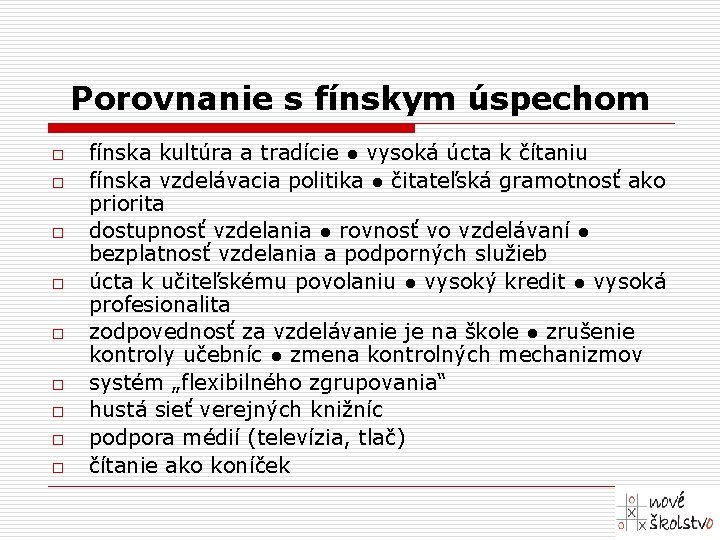 Porovnanie s fínskym úspechom o o o o o fínska kultúra a tradície ●