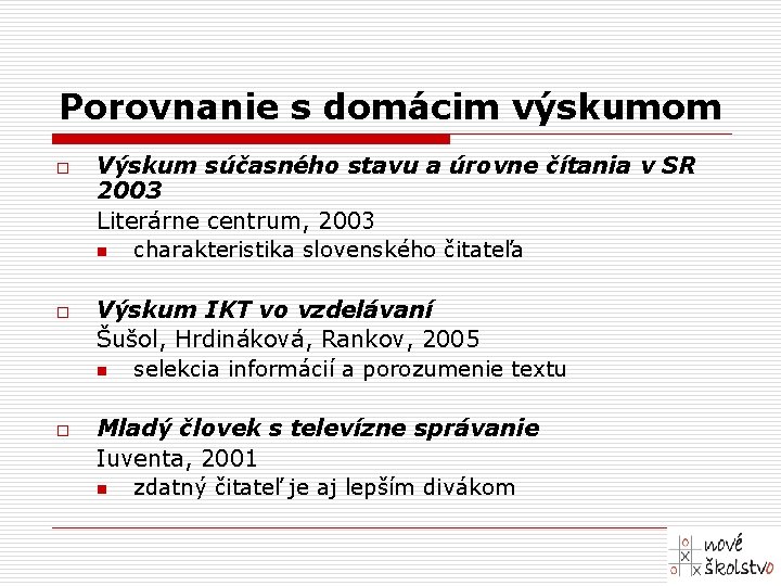 Porovnanie s domácim výskumom o o o Výskum súčasného stavu a úrovne čítania v