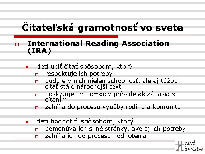 Čitateľská gramotnosť vo svete o International Reading Association (IRA) n n deti učiť čítať