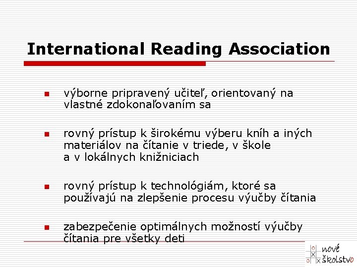 International Reading Association n n výborne pripravený učiteľ, orientovaný na vlastné zdokonaľovaním sa rovný