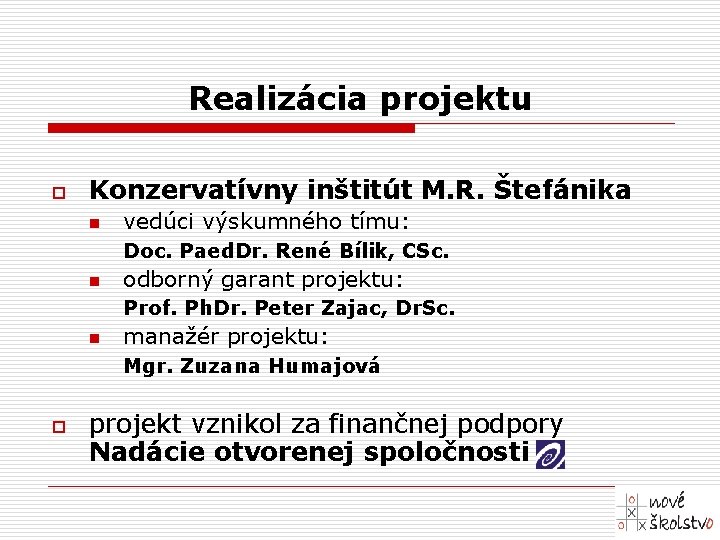 Realizácia projektu o Konzervatívny inštitút M. R. Štefánika n vedúci výskumného tímu: Doc. Paed.