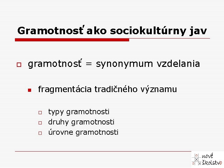 Gramotnosť ako sociokultúrny jav o gramotnosť = synonymum vzdelania n fragmentácia tradičného významu o