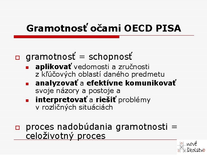 Gramotnosť očami OECD PISA o gramotnosť = schopnosť n n n o aplikovať vedomosti