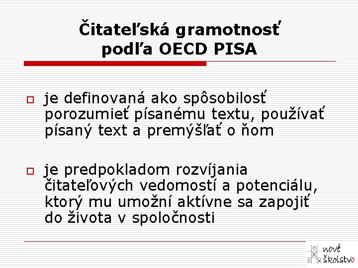 Čitateľská gramotnosť podľa OECD PISA o o je definovaná ako spôsobilosť porozumieť písanému textu,