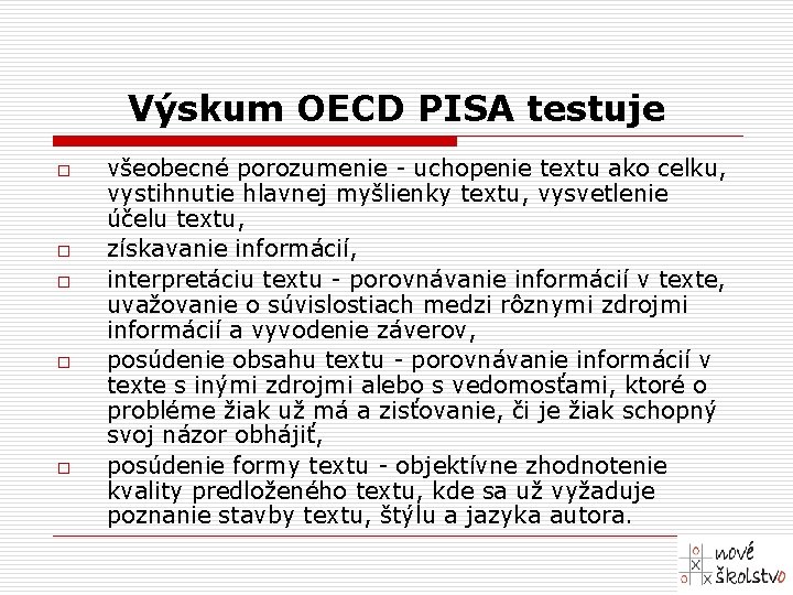 Výskum OECD PISA testuje o o o všeobecné porozumenie - uchopenie textu ako celku,