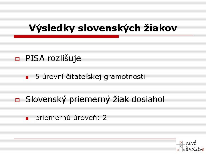 Výsledky slovenských žiakov o PISA rozlišuje n o 5 úrovní čitateľskej gramotnosti Slovenský priemerný