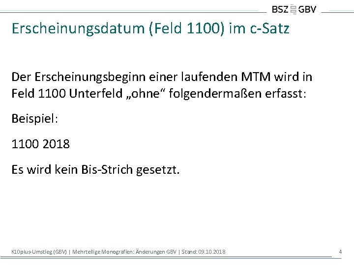 Erscheinungsdatum (Feld 1100) im c-Satz Der Erscheinungsbeginn einer laufenden MTM wird in Feld 1100