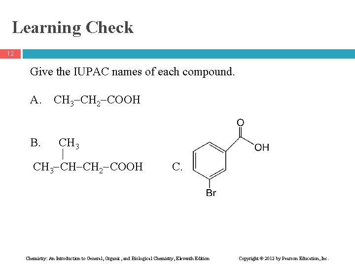 Learning Check 12 Give the IUPAC names of each compound. A. CH 3 CH