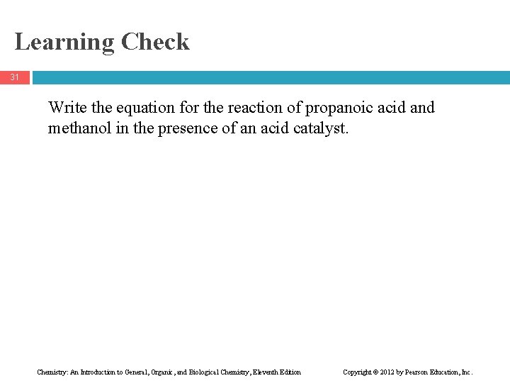 Learning Check 31 Write the equation for the reaction of propanoic acid and methanol