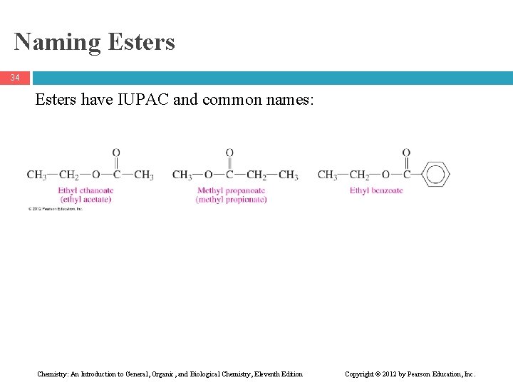 Naming Esters 34 Esters have IUPAC and common names: Chemistry: An Introduction to General,