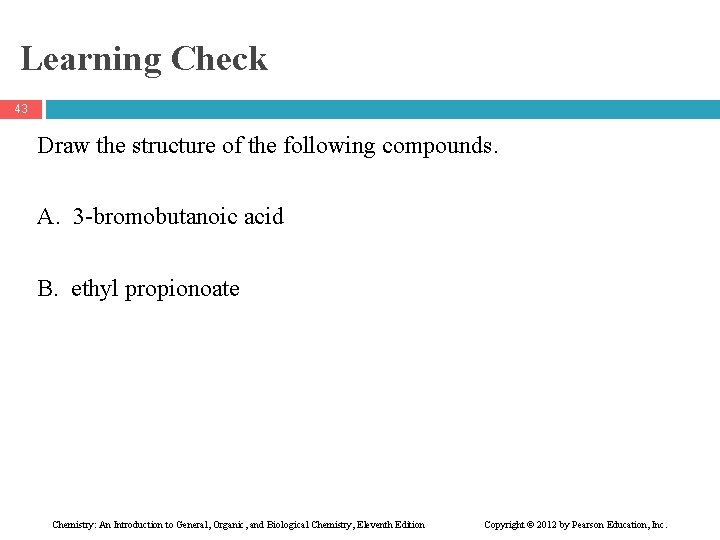 Learning Check 43 Draw the structure of the following compounds. A. 3 -bromobutanoic acid