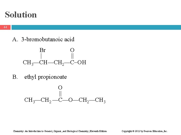 Solution 44 A. 3 -bromobutanoic acid Br O | || CH 3—CH—CH 2—C OH