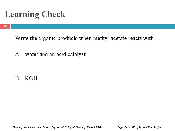 Learning Check 49 Write the organic products when methyl acetate reacts with A. water