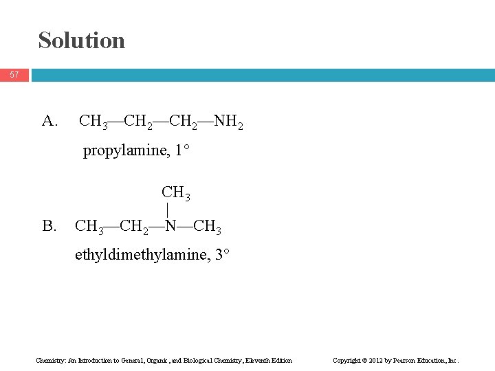 Solution 57 A. CH 3—CH 2—NH 2 propylamine, 1 B. CH 3 | CH