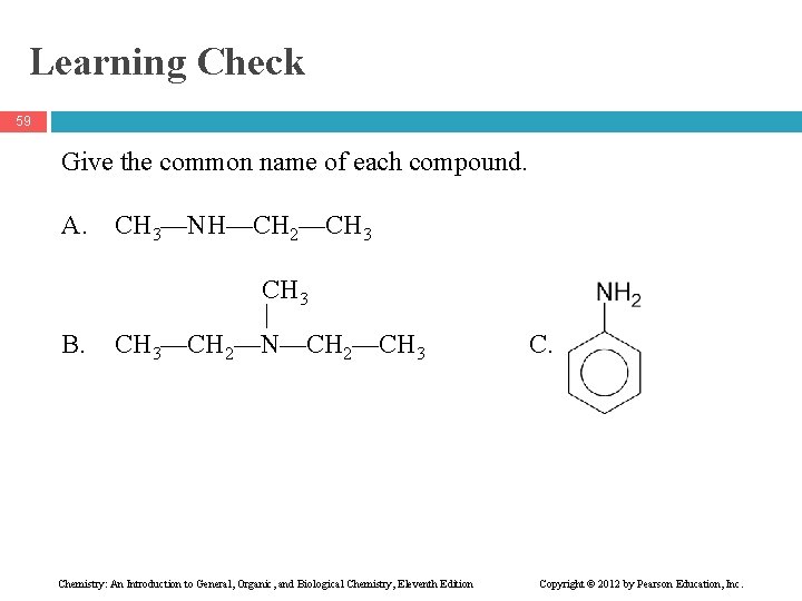 Learning Check 59 Give the common name of each compound. A. CH 3—NH—CH 2—CH
