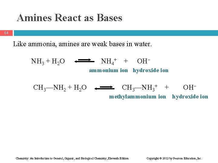 Amines React as Bases 64 Like ammonia, amines are weak bases in water. NH