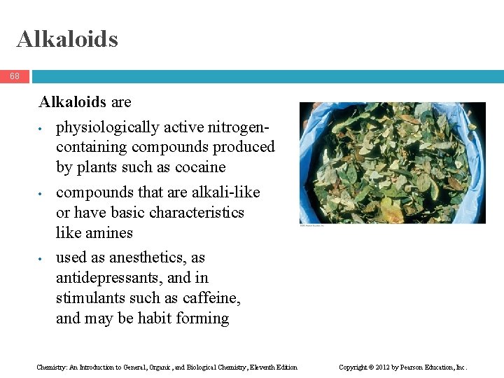 Alkaloids 68 Alkaloids are • physiologically active nitrogencontaining compounds produced by plants such as