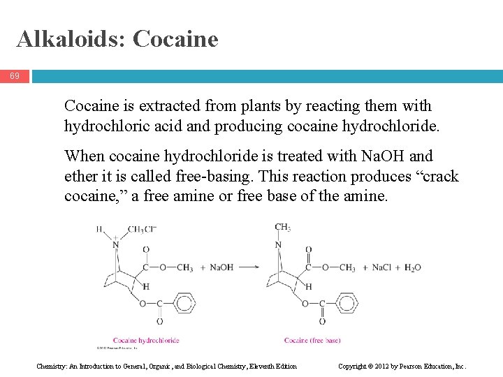 Alkaloids: Cocaine 69 Cocaine is extracted from plants by reacting them with hydrochloric acid