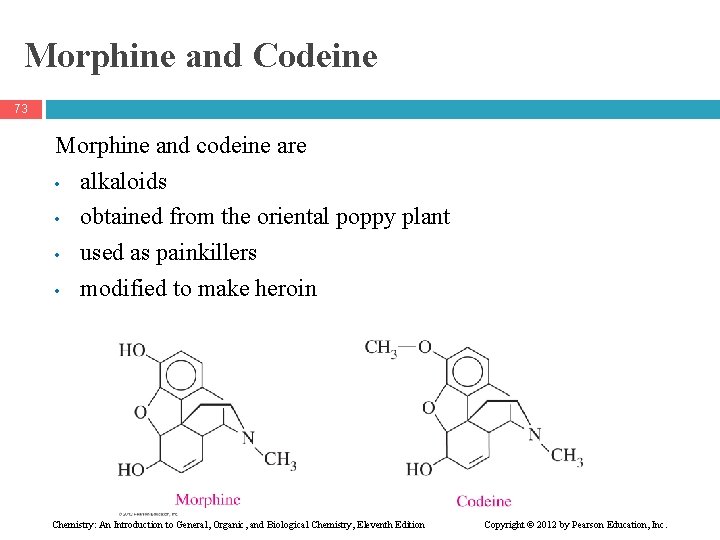 Morphine and Codeine 73 Morphine and codeine are • alkaloids • obtained from the