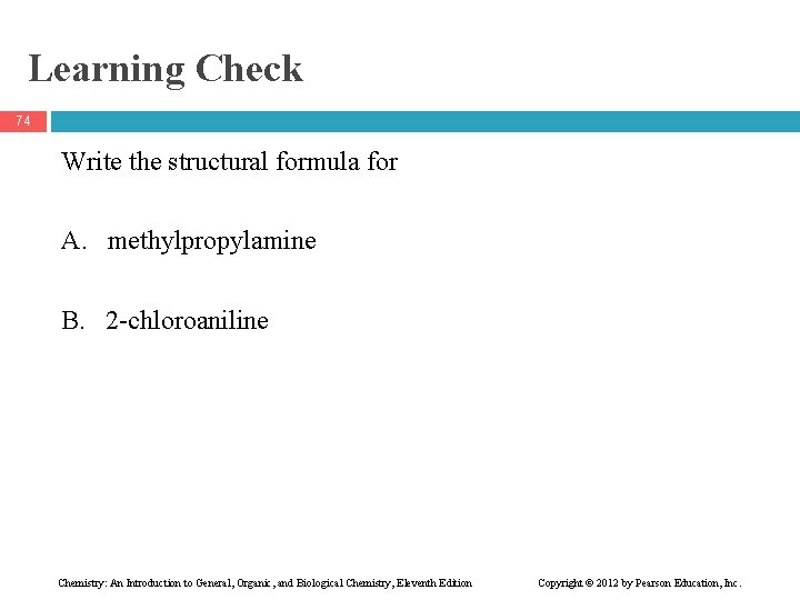 Learning Check 74 Write the structural formula for A. methylpropylamine B. 2 -chloroaniline Chemistry: