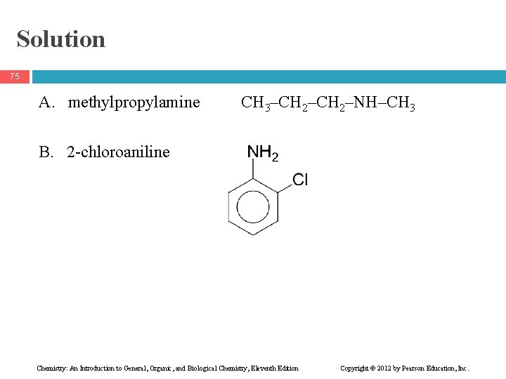Solution 75 A. methylpropylamine CH 3–CH 2–NH–CH 3 B. 2 -chloroaniline Chemistry: An Introduction