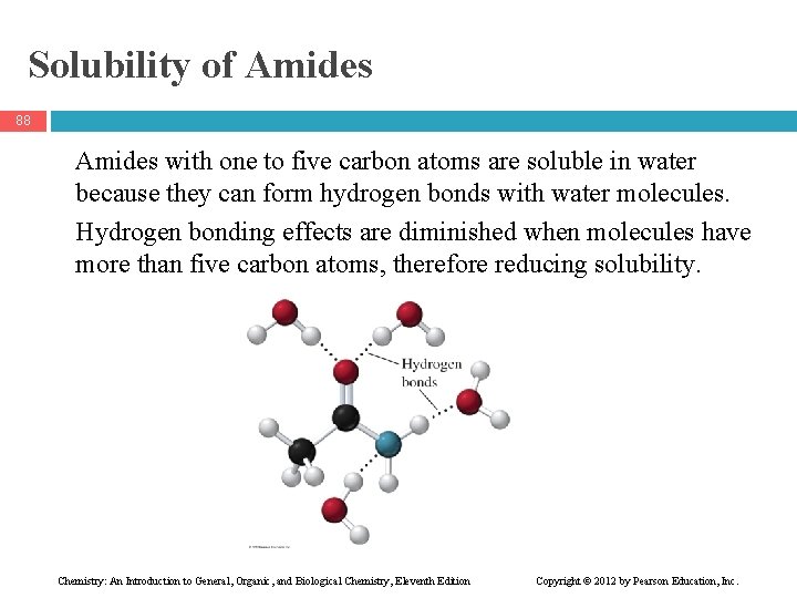 Solubility of Amides 88 Amides with one to five carbon atoms are soluble in