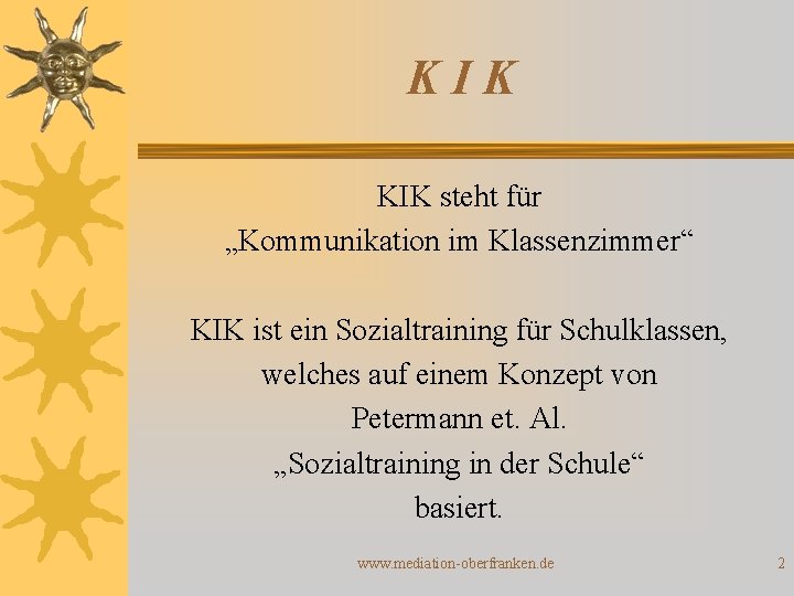 KIK steht für „Kommunikation im Klassenzimmer“ KIK ist ein Sozialtraining für Schulklassen, welches auf