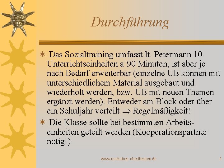 Durchführung ¬ Das Sozialtraining umfasst lt. Petermann 10 Unterrichtseinheiten a`90 Minuten, ist aber je