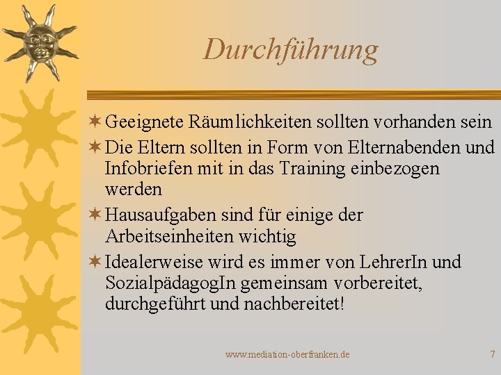 Durchführung ¬ Geeignete Räumlichkeiten sollten vorhanden sein ¬ Die Eltern sollten in Form von