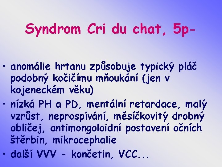 Syndrom Cri du chat, 5 p • anomálie hrtanu způsobuje typický pláč podobný kočičímu