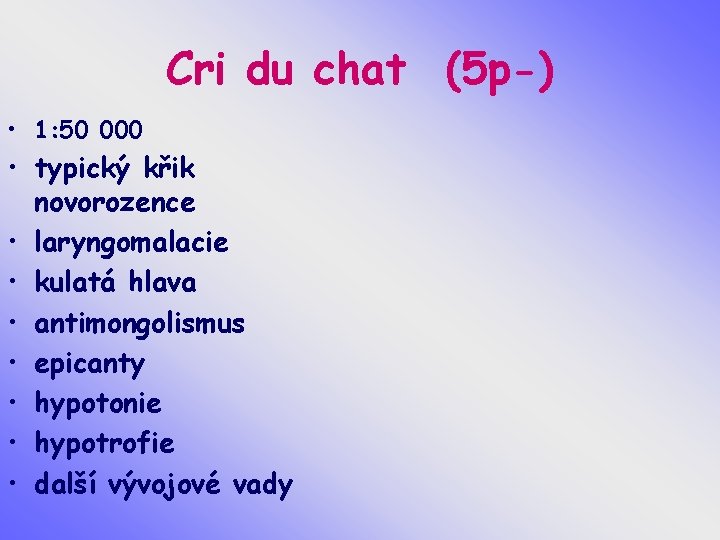 Cri du chat (5 p-) • 1: 50 000 • typický křik novorozence •