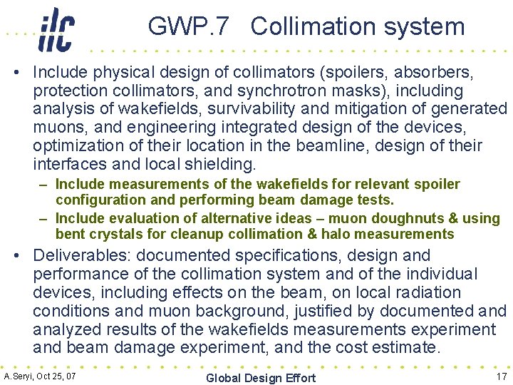 GWP. 7 Collimation system • Include physical design of collimators (spoilers, absorbers, protection collimators,