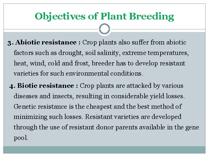 Objectives of Plant Breeding 3. Abiotic resistance : Crop plants also suffer from abiotic