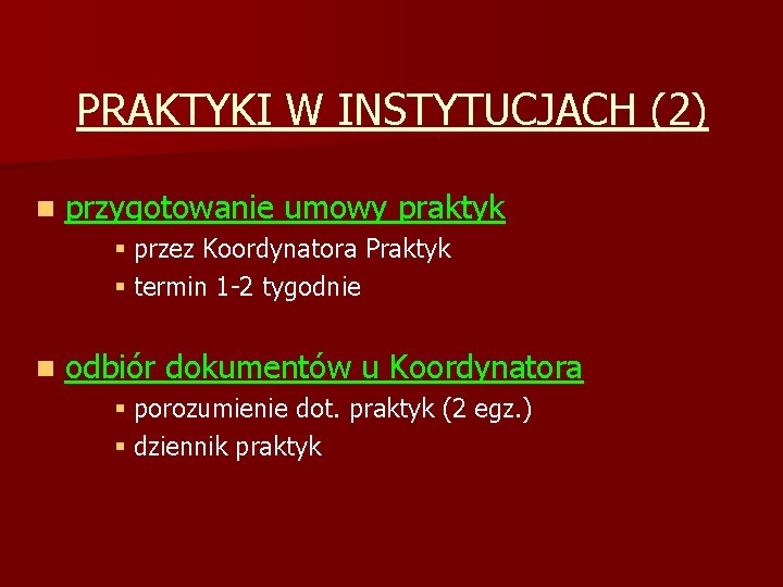 PRAKTYKI W INSTYTUCJACH (2) n przygotowanie umowy praktyk § przez Koordynatora Praktyk § termin