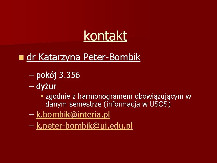 kontakt n dr Katarzyna Peter-Bombik – pokój 3. 356 – dyżur § zgodnie z