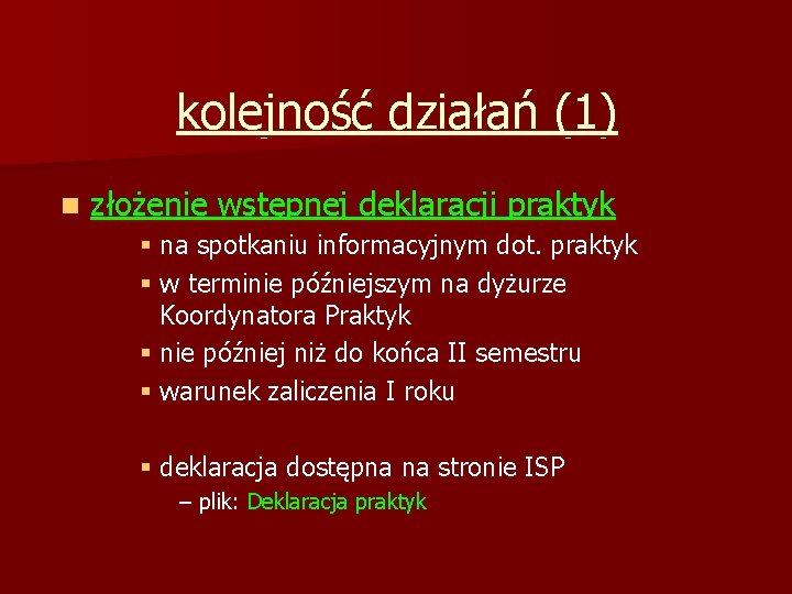 kolejność działań (1) n złożenie wstępnej deklaracji praktyk § na spotkaniu informacyjnym dot. praktyk