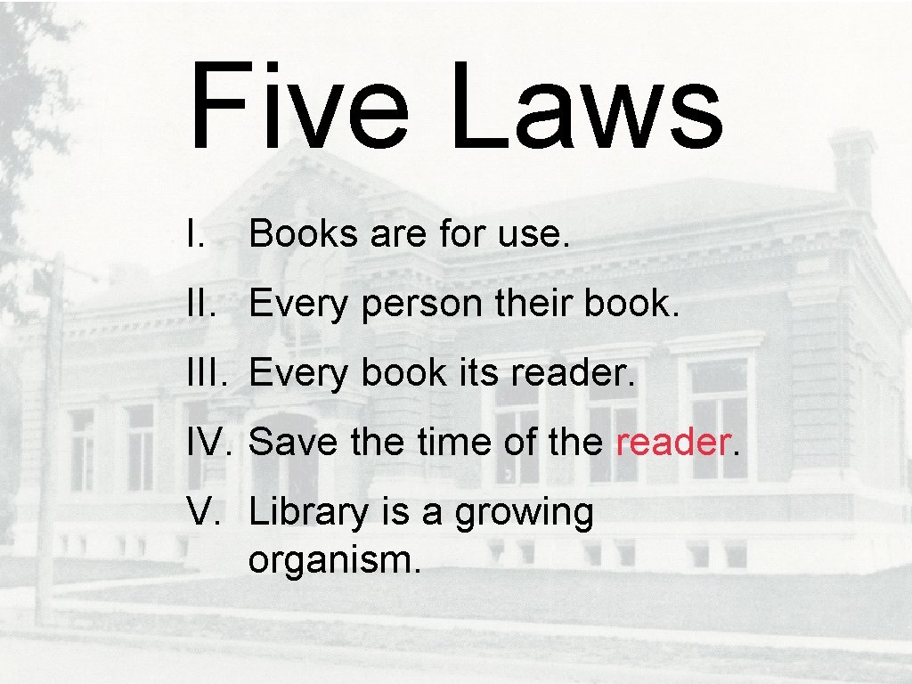 Five Laws I. Books are for use. II. Every person their book. III. Every