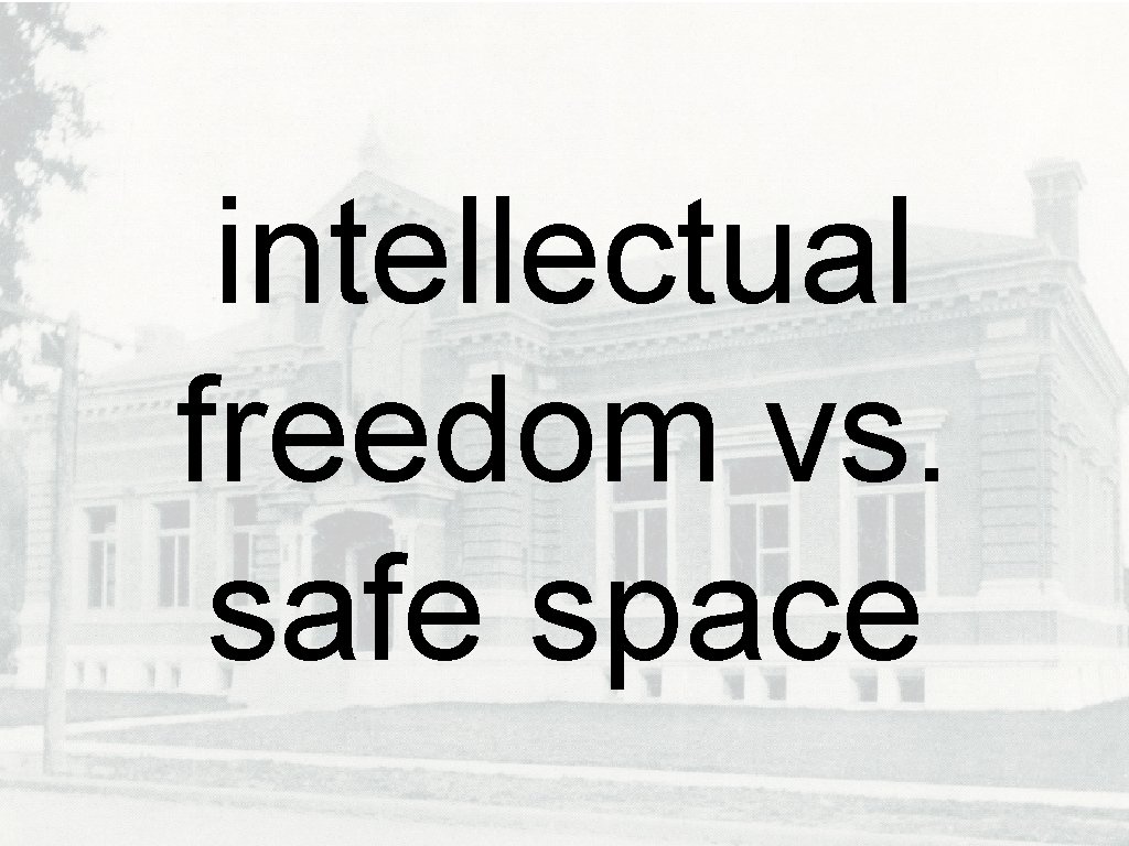 intellectual freedom vs. safe space 