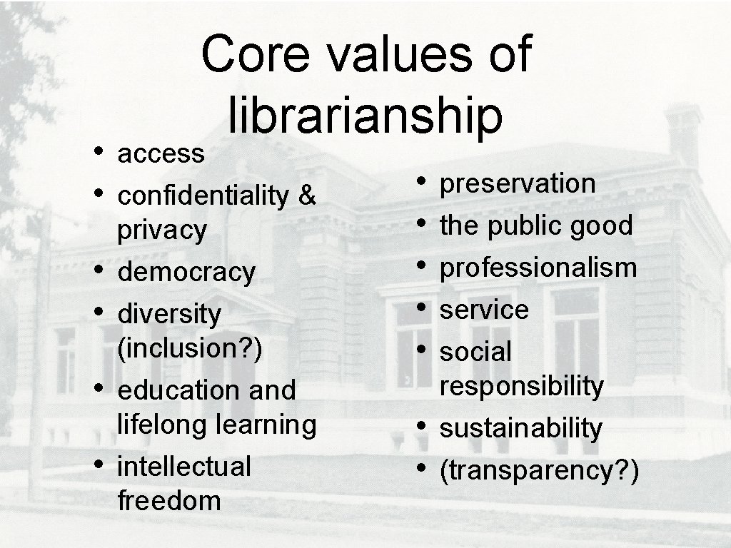  • • • Core values of librarianship access confidentiality & privacy democracy diversity